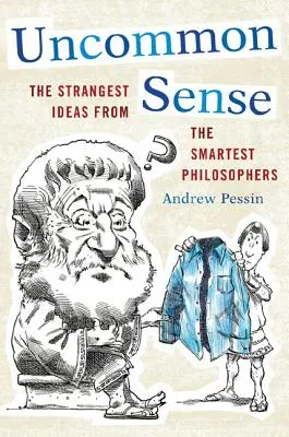 Uncommon Sense : Les idées les plus étranges des philosophes les plus intelligents - Uncommon Sense: The Strangest Ideas from the Smartest Philosophers