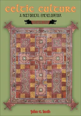 La culture celtique : Une encyclopédie historique [5 volumes] - Celtic Culture: A Historical Encyclopedia [5 Volumes]