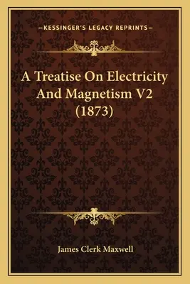 Traité d'électricité et de magnétisme V2 (1873) - A Treatise On Electricity And Magnetism V2 (1873)