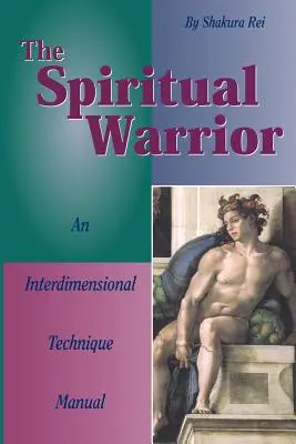 Le Guerrier Spirituel : Un Manuel de Technique Interdimensionnelle - The Spiritual Warrior: An Interdimensional Technique Manual