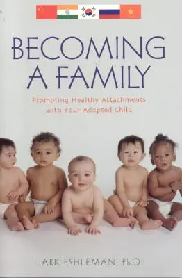 Devenir une famille : Promouvoir des liens sains avec votre enfant adopté - Becoming a Family: Promoting Healthy Attachments with Your Adopted Child