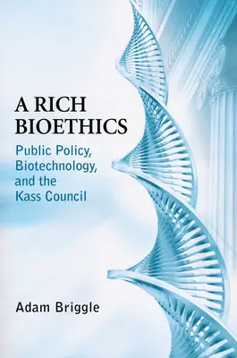 Rich Bioethics : Les politiques publiques, la biotechnologie et le Conseil Kass - Rich Bioethics: Public Policy, Biotechnology, and the Kass Council