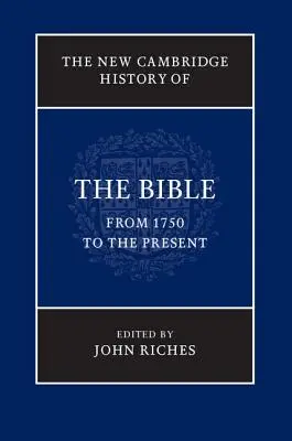 La nouvelle histoire de la Bible de Cambridge, volume 4 : de 1750 à nos jours - The New Cambridge History of the Bible, Volume 4: From 1750 to the Present