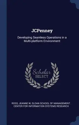 JCPenney : Développer des opérations transparentes dans un environnement multiplateforme - JCPenney: Developing Seamless Operations in a Multi-platform Environment