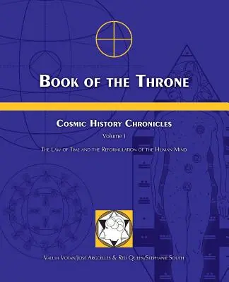 Livre du Trône : Chroniques de l'histoire cosmique Volume I : La loi du temps et la reformulation de l'esprit humain - Book of the Throne: Cosmic History Chronicles Volume I: The Law of Time and the Reformulation of the Human Mind