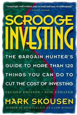 Scrooge Investing, deuxième édition, mise à jour : The Barg. Hunt's Gde to Mre Th. 120 choses à faire pour réduire les coûts d'investissement. - Scrooge Investing, Second Edition, Now Updated: The Barg. Hunt's Gde to Mre Th. 120 Things Youcando Tocut Cost Invest.