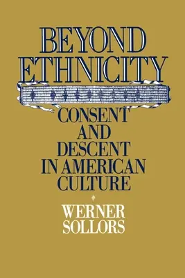 Au-delà de l'ethnicité : Consentement et ascendance dans la culture américaine - Beyond Ethnicity: Consent & Descent in American Culture