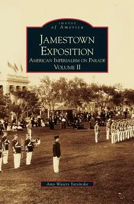 Exposition de Jamestown : L'impérialisme américain en marche, Volume II - Jamestown Exposition: American Imperialism on Parade, Volume II