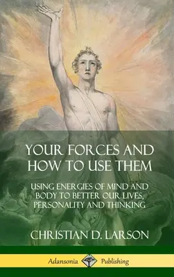 Vos forces et comment les utiliser : Utiliser les énergies du corps et de l'esprit pour améliorer notre vie, notre personnalité et notre pensée (Hardcover) - Your Forces and How to Use Them: Using Energies of Mind and Body to Better Our Lives, Personality and Thinking (Hardcover)