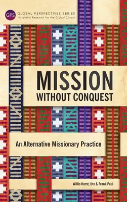 Mission sans conquête : Une pratique missionnaire alternative - Mission Without Conquest: An Alternative Missionary Practice