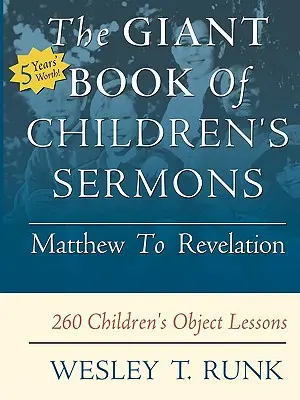 Le livre géant des sermons pour enfants : De Matthieu à l'Apocalypse ; 260 leçons d'objets pour enfants - The Giant Book of Children's Sermons: Matthew to Revelation; 260 Children's Object Lessons