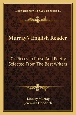 Lecteur anglais de Murray : Ou morceaux en prose et en poésie, choisis parmi les meilleurs écrivains - Murray's English Reader: Or Pieces In Prose And Poetry, Selected From The Best Writers