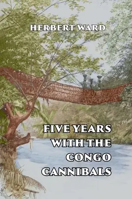 Cinq ans avec les Cannibales du Congo - Five Years with the Congo Cannibals