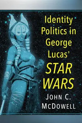 La politique de l'identité dans la Guerre des étoiles de George Lucas - Identity Politics in George Lucas' Star Wars