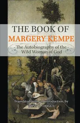 Le livre de Margery Kempe : L'autobiographie de la femme sauvage de Dieu - The Book of Margery Kempe: The Autobiography of the Wild Woman of God