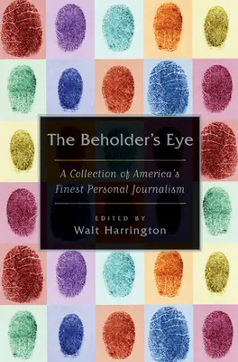 L'œil du spectateur : Une collection du meilleur journalisme personnel d'Amérique - The Beholder's Eye: A Collection of America's Finest Personal Journalism