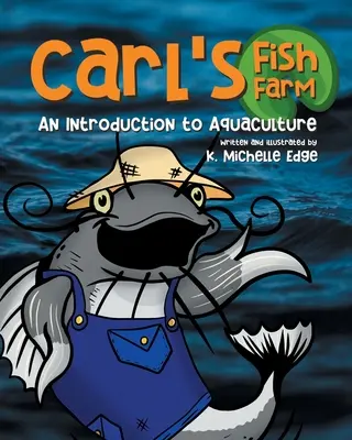 La pisciculture de Carl : Une introduction à l'aquaculture : Un livre d'images en rimes, éducatif pour les enfants - Carl's Fish Farm: An Introduction to Aquaculture: A children's educational, rhyming picture book