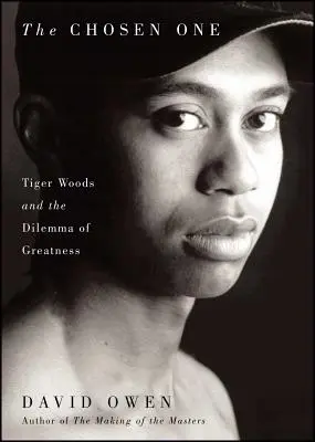 L'élu : Tiger Woods et le dilemme de la grandeur - Chosen One: Tiger Woods and the Dilemma of Greatness