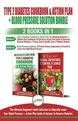 Le livre de cuisine et le plan d'action pour le diabète de type 2 et la solution pour la tension artérielle - 2 livres en 1 ensemble : L'ultime collection de livres pour débutants pour réduire naturellement votre tension artérielle. - Type 2 Diabetes Cookbook and Action Plan & Blood Pressure Solution - 2 Books in 1 Bundle: Ultimate Beginner's Book Collection to Naturally Lower Your