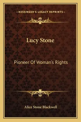 Lucy Stone : Pionnière des droits de la femme - Lucy Stone: Pioneer Of Woman's Rights