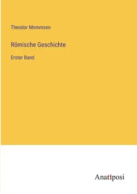 Histoire romaine : Erster Band - Rmische Geschichte: Erster Band