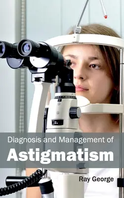 Diagnostic et prise en charge de l'astigmatisme - Diagnosis and Management of Astigmatism