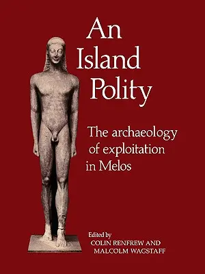 An Island Polity : L'archéologie de l'exploitation à Melos - An Island Polity: The Archaeology of Exploitation in Melos