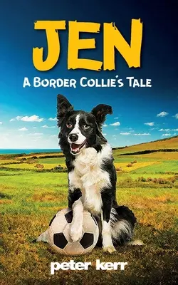 JEN - L'histoire d'un border collie : Un vieux chien de ferme réfléchit à sa vie - JEN - A Border Collie's Tale: An Old Farm Dog Reflects On Her Life