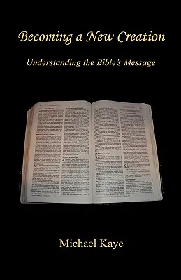 Devenir une nouvelle création - Comprendre le message de la Bible - Becoming a New Creation - Understanding the Bible's Message