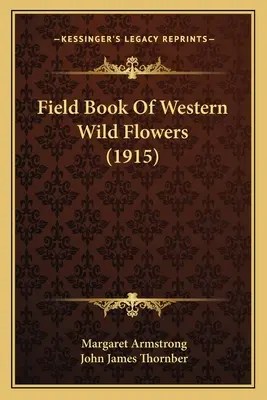 Livre de terrain des fleurs sauvages de l'Ouest (1915) - Field Book Of Western Wild Flowers (1915)