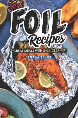 Recettes en papillote : Repas délicieux et faciles à nettoyer - Foil Recipes: Great Meals with Easy Cleanup