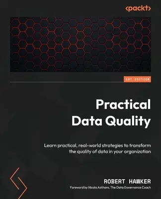 Qualité pratique des données : Apprenez des stratégies pratiques et concrètes pour transformer la qualité des données dans votre organisation. - Practical Data Quality: Learn practical, real-world strategies to transform the quality of data in your organization