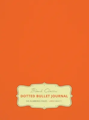 Grand carnet à puces 8.5 x 11 (Orange #19) à couverture rigide - 245 pages numérotées - Large 8.5 x 11 Dotted Bullet Journal (Orange #19) Hardcover - 245 Numbered Pages