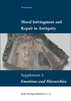 Infraction morale et réparation dans l'Antiquité : Supplément 1 : Émotions et hiérarchies - Moral Infringement and Repair in Antiquity: Supplement 1: Emotions and Hierarchies