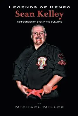 Légendes du Kenpo : Sean Kelley : Co-fondateur de Stomp the Bullying - Legends of Kenpo: Sean Kelley: Co-Founder of Stomp the Bullying