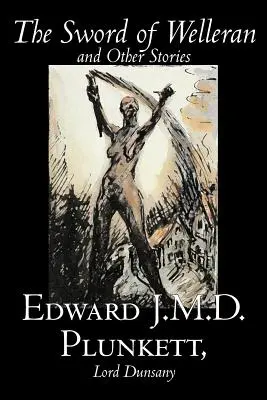 The Sword of Welleran and Other Stories par Edward J. M. D. Plunkett, Fiction, Classique, Fantaisie, Horreur - The Sword of Welleran and Other Stories by Edward J. M. D. Plunkett, Fiction, Classics, Fantasy, Horror
