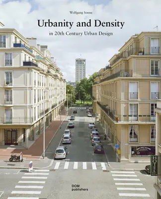 Urbanité et densité : L'aménagement urbain au XXe siècle - Urbanity and Density: In 20th-Century Urban Design