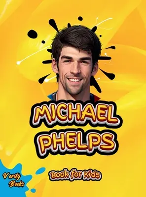 Michael Phelps Book for Kids : La biographie du plus grand nageur pour les jeunes nageurs, pages colorées. - Michael Phelps Book for Kids: The biography of the greatest swimmer for young swimmers, colored Pages.
