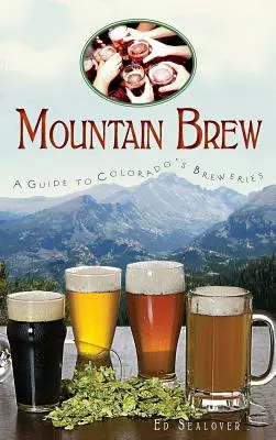 Mountain Brew : Guide des brasseries du Colorado - Mountain Brew: A Guide to Colorado's Breweries