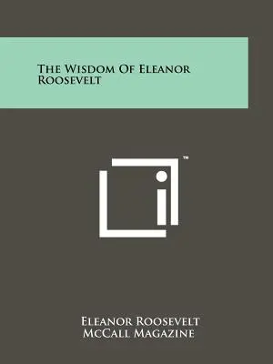 La sagesse d'Eleanor Roosevelt - The Wisdom Of Eleanor Roosevelt