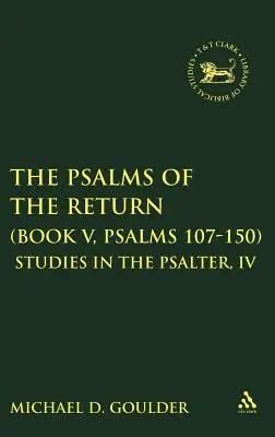 Les Psaumes du retour (Livre V, Psaumes 107-150) : Études sur le Psautier, IV - The Psalms of the Return (Book V, Psalms 107-150): Studies in the Psalter, IV