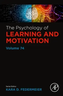 La psychologie de l'apprentissage et de la motivation : Volume 74 - The Psychology of Learning and Motivation: Volume 74