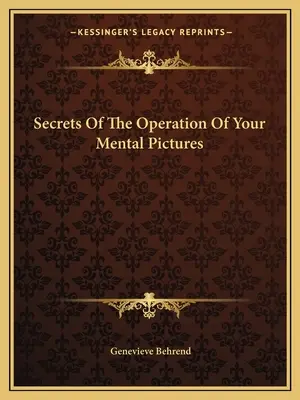 Les secrets du fonctionnement de vos images mentales - Secrets Of The Operation Of Your Mental Pictures