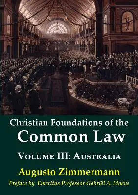 Fondements chrétiens de la Common Law, Volume 3 : Australie - Christian Foundations of the Common Law, Volume 3: Australia