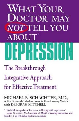 Ce que votre médecin ne vous dit peut-être pas (Tm) : La dépression : L'approche intégrative révolutionnaire pour un traitement efficace - What Your Doctor May Not Tell You about (Tm): Depression: The Breakthrough Integrative Approach for Effective Treatment