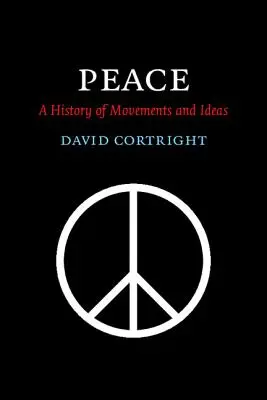 La paix : Une histoire de mouvements et d'idées - Peace: A History of Movements and Ideas