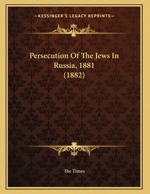 Persécution des Juifs en Russie, 1881 (1882) - Persecution Of The Jews In Russia, 1881 (1882)