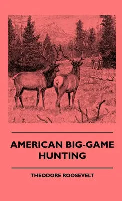 La chasse au grand gibier américain - American Big-Game Hunting