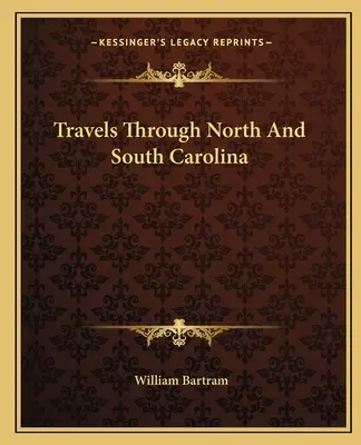 Voyages en Caroline du Nord et du Sud - Travels Through North And South Carolina