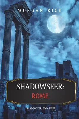 Shadowseer : Rome (Shadowseer, Livre Quatre) - Shadowseer: Rome (Shadowseer, Book Four)